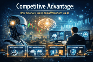 Competitive Advantage: How Finance Firms Can Differentiate via AI